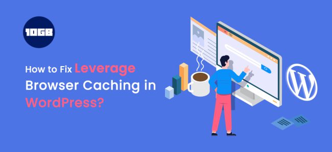 How to Fix Leverage Browser Caching in WordPress? | 10GB Hosting