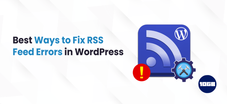 Best Ways to Fix RSS Feed Errors in WordPress | 10GB Hosting