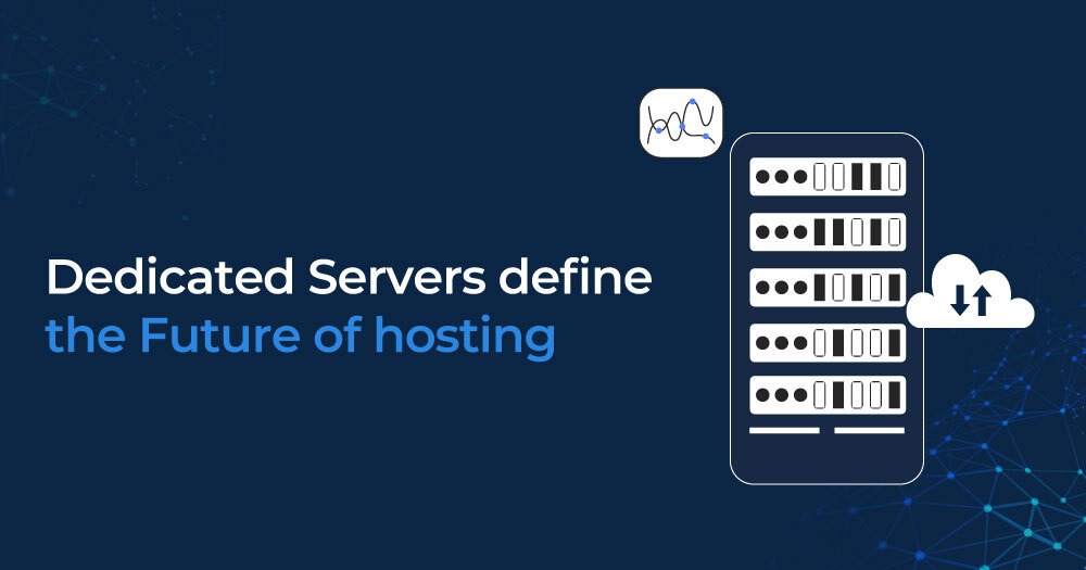 Dedicated Servers define the Future of hosting