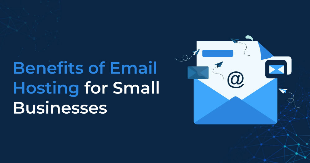 Benefits of Email Hosting for Small Businesses