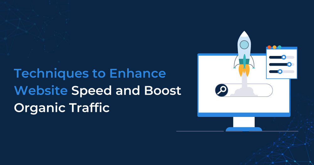 Techniques to Enhance Website Speed and Boost Organic Traffic