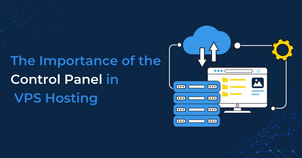 The Importance of the Control Panel in VPS Hosting